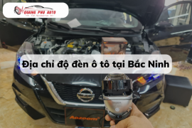 Địa chỉ độ đèn ô tô tại Bắc Ninh